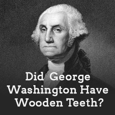 Newport Beach dentist, Dr. Justin Hsieh at Birch Dental sheds light on the myth of George Washington and his wooden teeth.